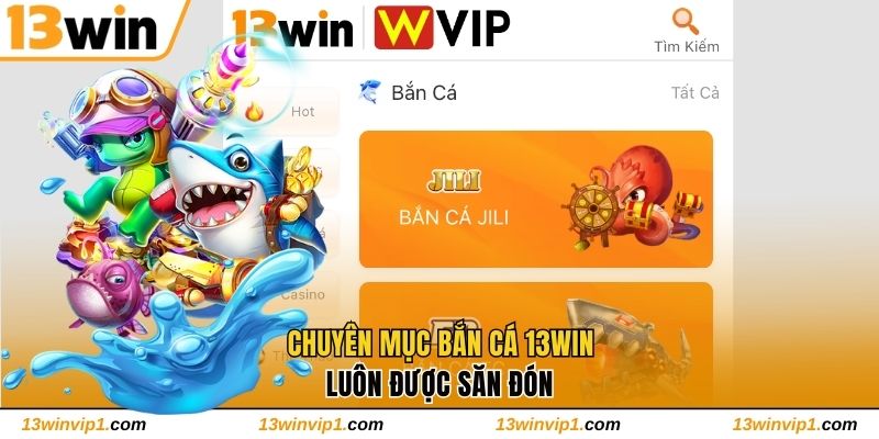 Chuyên mục bắn cá 13WIN luôn được săn đón