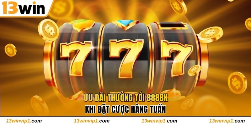 Ưu đãi thưởng tới 8888K khi đặt cược hàng tuần